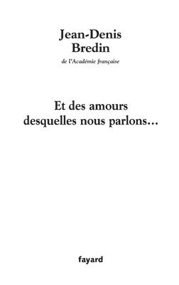 Jean-Denis Bredin - Et des amours desquelles nous parlons..., Häftad
