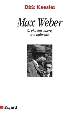 Dirk Kaesler - Max Weber: Sa vie, son oeuvre, son influence, Häftad
