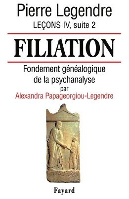 Pierre Legendre - Filiation: Fondement généalogique de la psychanalyse (par Alexandra Papageorgiou-Legendre), Häftad