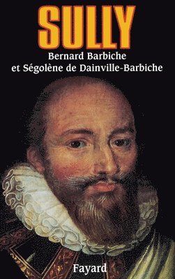 Bernard Barbiche, Ségolène de Dainville-Barbiche - Sully: L'homme et ses fidèles, Häftad