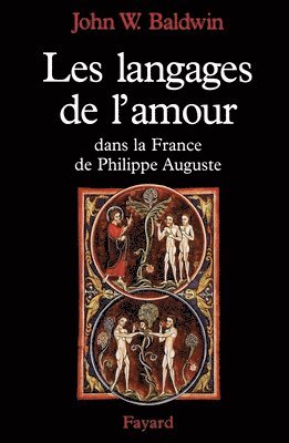 John W. Baldwin - Les Langages de l'amour dans la France de Philippe Auguste: La sexualité dans la France du Nord au tournant du XIIe siècle, Häftad