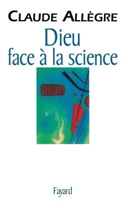 Claude Allègre - Dieu face à la science: Comment peut-on être croyant aujourd'hui ?, Häftad