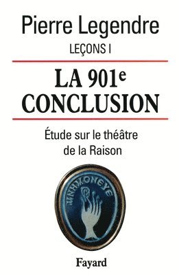 Pierre Legendre - La 901e conclusion: Etude sur le théâtre de la Raison, Häftad