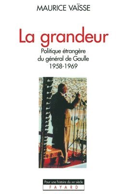 Maurice Vaïsse - La Grandeur: Politique étrangère du général de Gaulle (1958-1969), Häftad