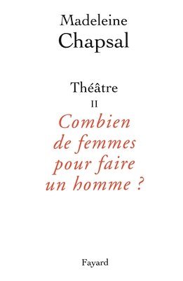 Madeleine Chapsal - Théâtre II Combien de femmes pour faire un homme ?, Häftad