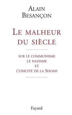 Alain Besançon - Le malheur du siècle: sur le communisme le nazisme et l'unicité de la Shoah, Häftad