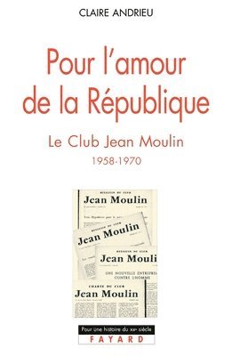 Claire Andrieu - Pour l'amour de la République: Le Club Jean Moulin (1958-1970), Häftad