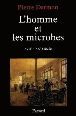 Pierre Darmon - L'homme et les microbes XVIIe-Xxe siècle, Häftad. Tillgänglighet: Lägg i varukorg