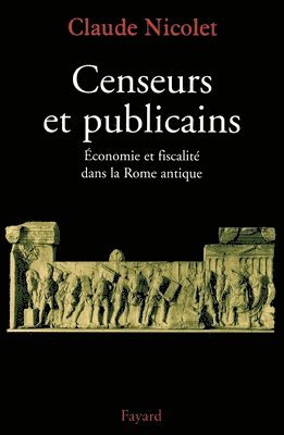 Claude Nicolet - Censeurs et publicains: Economie et fiscalité dans la Rome antique, Häftad
