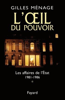 Gilles Ménage - L'oeil du pouvoir: Les affaires de l'Etat 1981-1986, Häftad