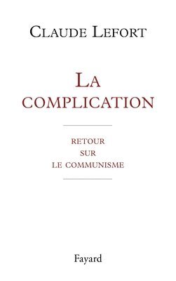 Claude Lefort - La complication: Retour sur le communisme, Häftad