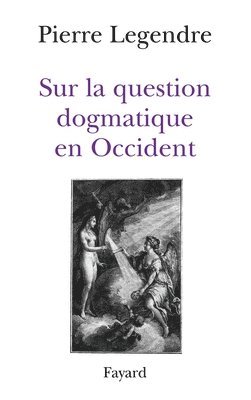 Pierre Legendre - Sur la question dogmatique en Occident: Aspects théoriques, Häftad
