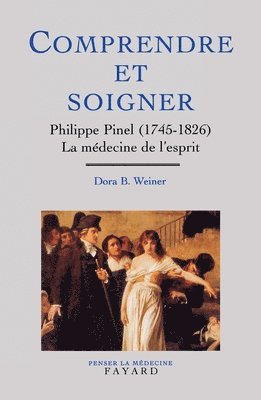 Dora B. Weiner - Comprendre et soigner: Philippe Pinel (1745-1826) La médecine de l'esprit, Häftad