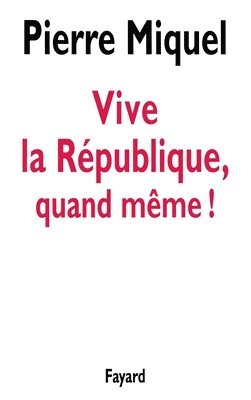 Pierre Miquel - Vive la République, quand même, Häftad