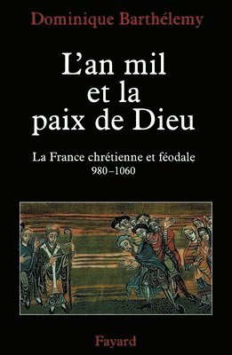 Dominique Barthélemy - L'an mil et la paix de Dieu: La France chrétienne et féodale 980-1060, Häftad