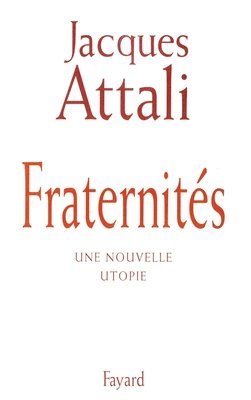 Jacques Attali - Fraternités: Une nouvelle utopie, Häftad