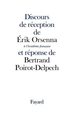 Erik Orsenna, Bertrand Poirot-Delpech - Discours de réception de Erik Orsenna à l'Académie française et réponse de Bertrand Poirot-Delpech, Häftad