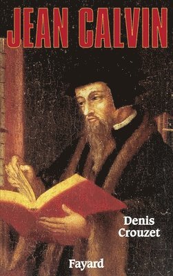 Denis Crouzet - Jean Calvin, Häftad