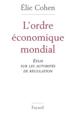 Elie Cohen - L'Ordre économique mondial: Essai sur les autorités de régulation, Häftad