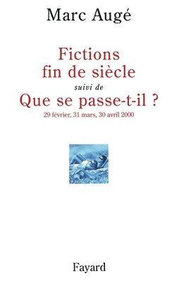 Marc Augé - Fictions de siècel suivi de Que se passe-t-il ?: 29 février, 31 mars, 30 avril 2000, Häftad