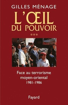 Gilles Ménage - Oeil du Pouvoir (L') - Tome 3: Face au terrorisme moyen-oriental 1981-1986, Häftad