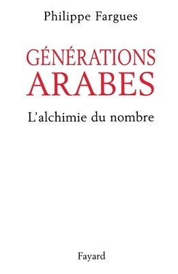 Philippe Fargues - Générations arabes: L'alchimie du nombre, Häftad