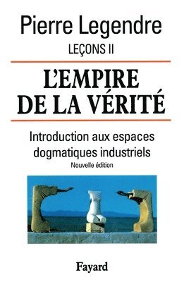 Pierre Legendre - L'Empire de la vérité - Leçons II (Nouvelle édition): Introduction aux espaces dogmatiques industriels, Häftad