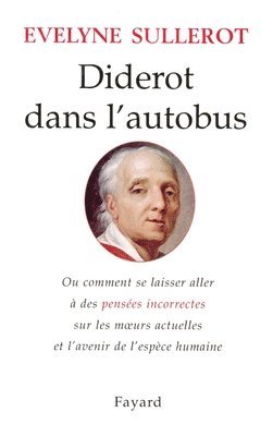 Evelyne Sullerot - Diderot dans l'autobus: Ou comment se laisser aller à des pensées incorrectes sur les moeurs actuelles..., Häftad