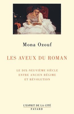 Mona Ozouf - Les Aveux du roman: Le XIXe siècle entre Ancien Régime et Révolution, Häftad