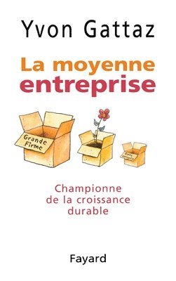 Yvon Gattaz - La Moyenne entreprise: Championne de la croissance durable, Häftad