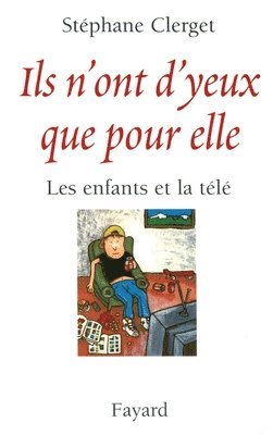 Stéphane Clerget - Ils n'ont d'yeux que pour elle: Les enfants et la télé, Häftad