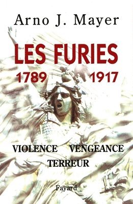 Arno Mayer - Les Furies (1789-1917): Violence, vengeance, terreur, Häftad