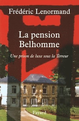 Frédéric Lenormand - La pension Belhomme: Une prison de luxe sous la Terreur, Häftad