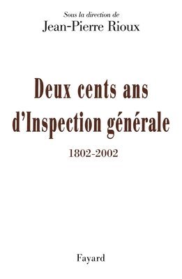 Jean-Pierre Rioux - Deux cents ans d'Inspection générale (1802-2002), Häftad