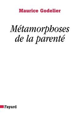 Maurice Godelier - Métamorphoses de la parenté, Häftad