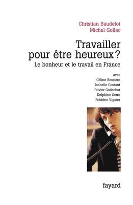 Christian Baudelot, Michel Gollac - Travailler pour être heureux ?: Le bonheur et le travail en France, Häftad