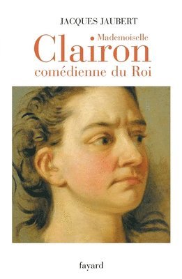Jacques Jaubert - Mademoiselle Clairon: Comédienne du Roi, Häftad