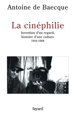 Antoine de Baecque - La Cinéphilie: Invention d'un regard, histoire d'une culture (1944-1968), Häftad