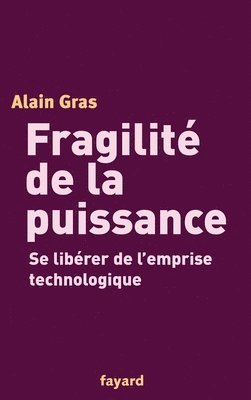 Alain Gras - Fragilité de la puissance: Se libérer de l'emprise technologique, Häftad