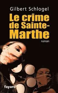 Gilbert Schlogel - Une Enquête du Dr Ludovic Hébert, tome 1: Le crime de Sainte-Marthe, Häftad. Tillgänglighet: Lägg i varukorg