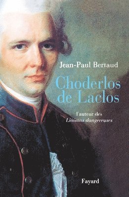 Jean-Paul Bertaud - Choderlos de Laclos: L'auteur des Liaisons dangereuses, Häftad