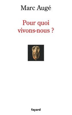 Marc Augé - Pour Quoi Vivons-Nous, Häftad