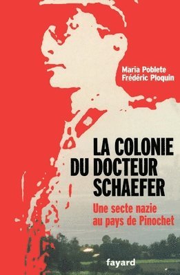 Frédéric Ploquin, Maria Poblete - La Colonie du docteur Schaefer: Une secte nazie au pays de Pinochet, Häftad
