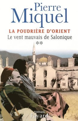 Pierre Miquel - La Poudrière d'Orient, tome 2: Le vent mauvais de Salonique, Häftad