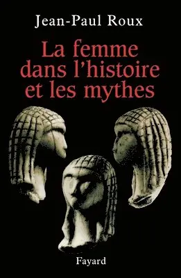 Jean-Paul Roux - La femme dans l'histoire et les mythes, Häftad. Tillgänglighet: Lägg i varukorg