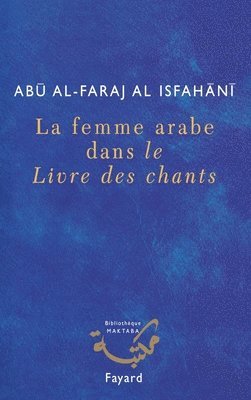 Abû Al-Faraj Al-Isfahânî - La femme arabe dans le Livre des chants, Häftad. Tillgänglighet: Lägg i varukorg