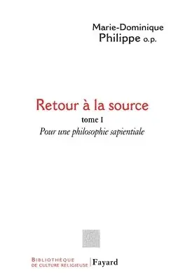 Marie-Dominique Philippe - Retour à la source, tome 1: Pour une philosophie sapientiale, Häftad. Tillgänglighet: Lägg i varukorg