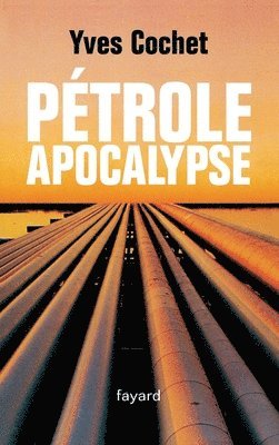 Yves Cochet - Pétrole apocalypse, Häftad