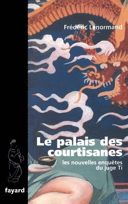 Frédéric Lenormand - Le Palais des courtisanes: Les nouvelles enquêtes du juge Ti, Häftad