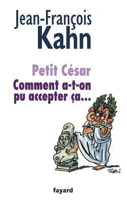 Jean-François Kahn - Petit César: Comment a-t-on pu accepter ça..., Häftad